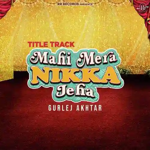 Mahi Mera Nikka Jeha (Title Track) - Gurlej Akhtar 2022 cover image