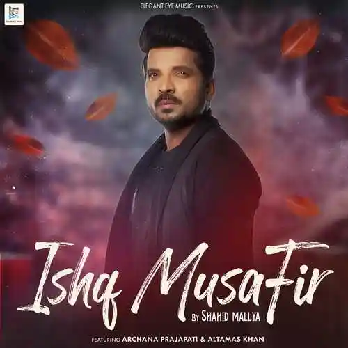 Ishq Musafir - Shahid Mallya 2022 cover image