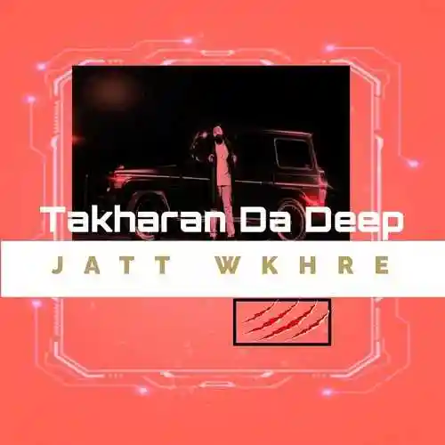 Jatt Wkhre - Takharan Da Deep 2022 cover image