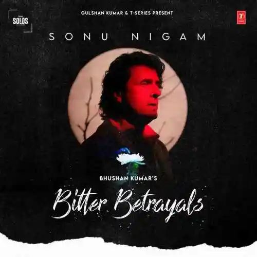 Bitter Betrayals - Sonu Nigam cover image