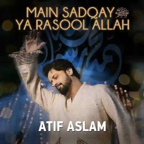 Main Sadqay Ya Rasool Allah - Atif Aslam 2024 cover image