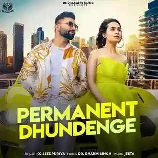 Permanent Dhundenge - Kc Seedpuriya 2022 cover image