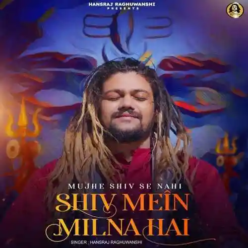 Mujhe Shiv Se Nahi Shiv Mein Milna Hai - Hansraj Raghuwanshi 2022 cover image