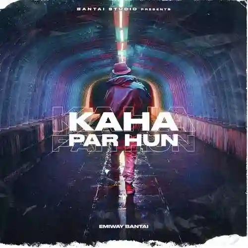 KAHA PAR HUN - Emiway Bantai 2022 cover image