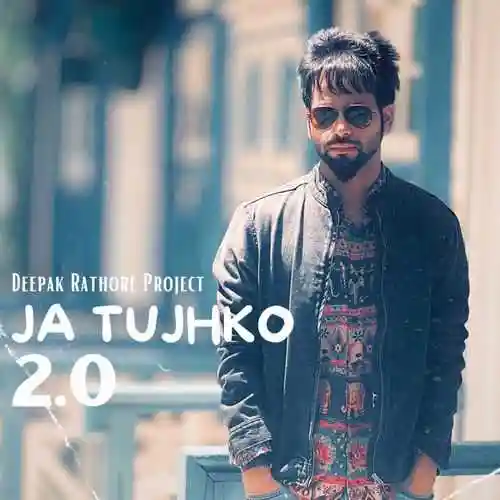 Ja Tujhko 2.0 - Deepak Rathore Project 2024 cover image