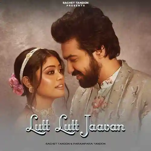 Lutt Lutt Jaavan (feat. Parampara Tandon) - Sachet Tandon cover image
