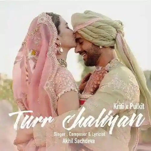 Turr Chaliyan (Kriti X Pulkit) - Akhil Sachdeva 2024 cover image