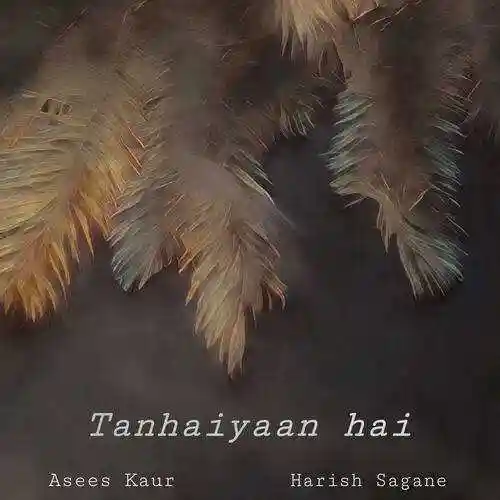 Tanhaiyaan Hai - Asees Kaur cover image