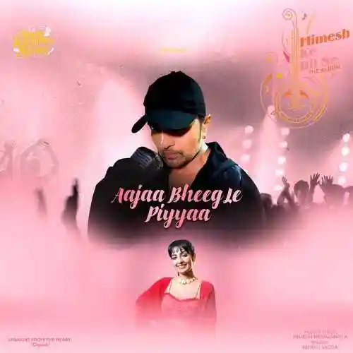 Aajaa Bheeg Le Piyyaa - Himesh Reshammiya 2022 cover image