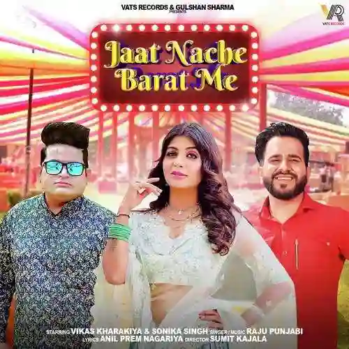 Jaat Nache Barat Mein (feat.Vikas Kharakiya,Sonika Singh) - Raju Punjabi - Raju Punjabi cover image