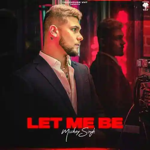 Let Me Be - Mickey Singh 2022 cover image